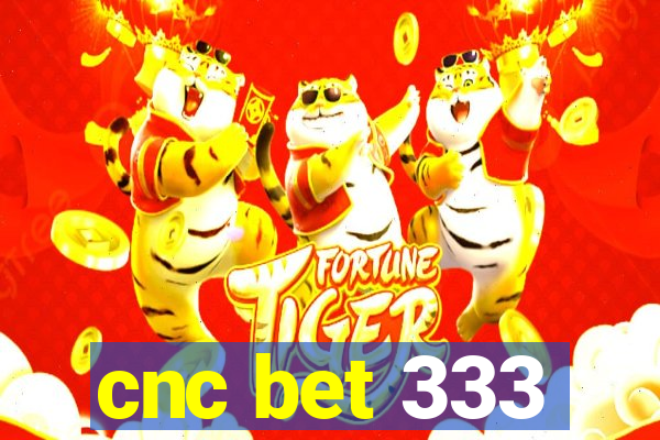 cnc bet 333